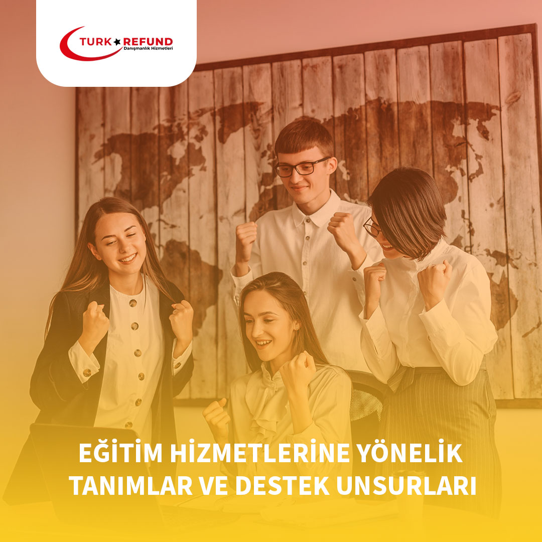 Eğitim Hizmetlerine Yönelik Tanımlar ve Destek Unsurları || Türkrefund